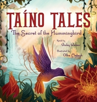 Taíno Tales: The Secret of the Hummingbird 1734212950 Book Cover