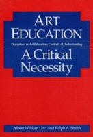 Art Education: A Critical Necessity 0252061853 Book Cover