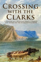 Crossing with the Clarks : A History of a Scottish Family's Ferries and Tavern on the Susquehanna River 1620062399 Book Cover