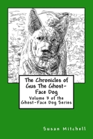 The Chronicles of Gus the Ghost-Face Dog: Volume 3 of the Ghost-Face Dog Series 152386494X Book Cover