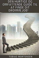 Den hurtige og omfattende guide til at finde dit drømmejob!: Vælg din vej, styr din karriere, søg job, bliv ansat og vær aldrig arbejdsløs B0CBCZ87Z6 Book Cover