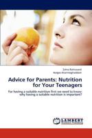 Advice for Parents: Nutrition for Your Teenagers: For having a suitable nutrition first we need to know: why having a suitable nutrition is important? 3848432323 Book Cover