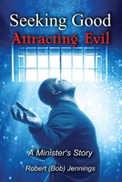 Seeking Good - Attracting Evil 1632215365 Book Cover