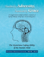 Shackled by Adversity, Sustained by Grace: The Mysterious Coping Ability of the Human Mind 1796059390 Book Cover