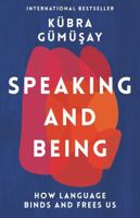 Speaking and Being: How Language Binds and Frees Us 1788168496 Book Cover