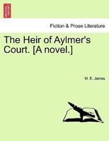The Heir of Aylmer's Court. [A novel.] 1240876173 Book Cover