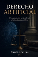 Derecho Artificial: El ordenamiento jurídico frente a la inteligencia artificial (Spanish Edition) B0HBYPYRF9 Book Cover