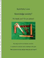 Knowledge Society? No thank you? Or yes please!: A constructive criticism and a roadmap to the goal. 8771143491 Book Cover