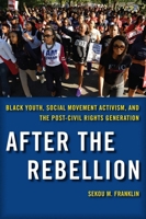 After the Rebellion: Black Youth, Social Movement Activism, and the Post-Civil Rights Generation 0814764819 Book Cover