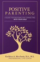 Positive Parenting: A Guide for Engaging and Connecting With Your Child 1642553328 Book Cover
