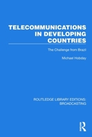 Telecommunications in Developing Countries: The Challenge from Brazil (Routledge Library Editions: Broadcasting) 1032623578 Book Cover