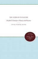 The Nobler Pleasure: Dryden's Comedy in Theory and Practice 0807874485 Book Cover