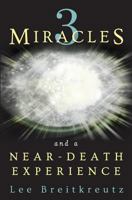 3 Miracles and a Near-Death Experience 0990510514 Book Cover