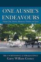 One Aussie's Endeavours: Volume Two: Desires, Memories, Dreams and Lyrics 145203799X Book Cover