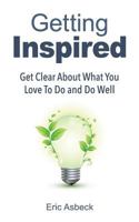 Getting Inspired: Get Clear about What You Love to Do and Do Well 1974362973 Book Cover