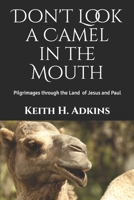 Don't Look a Camel in the Mouth: Pilgrimages through the Land of Jesus and Paul B08HGLNLTH Book Cover