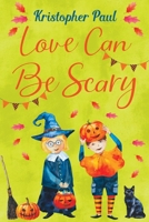 Love Can Be Scary 1958877298 Book Cover