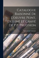 Catalogue Raisonn de l'Oeuvre Peint, Dessin Et Grav de P. P. Prud'hon (Classic Reprint) 1018489142 Book Cover