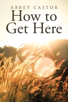 How to Get Here 1489731687 Book Cover