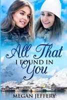 All That I Found In You: a Lesbian Romance 1077703732 Book Cover