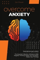 Overcome Anxiety: 2 Books in 1. The Essential Collection of Books to Stop Negative Thinking: Master Your Emotions, Master Your Thinking 1801827346 Book Cover