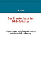 Das Krankenhaus im DRG-Zeitalter: Fallpauschalen und die Auswirkungen auf die Qualitätssicherung 3837000028 Book Cover