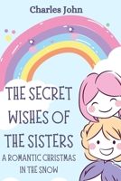 The secret wishes of the sisters: A romantic Christmas in the snow B0BFJ1SSQ2 Book Cover
