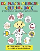 Dr. Max's Medical Coloring Book: The Junior Doctors Guide to Start Exploring The World of Medicine 198639784X Book Cover