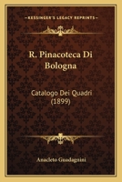 R. Pinacoteca Di Bologna: Catalogo Dei Quadri (1899) 1160822514 Book Cover