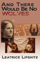 And There Would Be No Wolves 1602640807 Book Cover