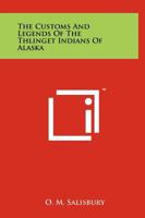 The customs and legends of the Thlinget Indians of Alaska 125814879X Book Cover