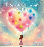 The Speckles Of Colours In My Heart 1763863603 Book Cover