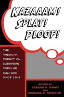 Kazaaam! Splat! Ploof!: The American Impact on European Popular Culture since 1945 0742500012 Book Cover
