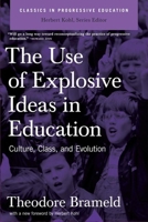 The Use of Explosive Ideas in Education (Classics in Progressive Education) 1595584218 Book Cover