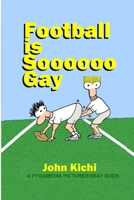 Football Is Soooooo Gay 1086577361 Book Cover