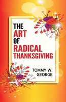 The Art Of Radical Thanksgiving B0C446DTRY Book Cover