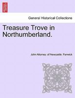 Treasure Trove In Northumberland (1851) 1377315746 Book Cover