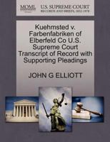 Kuehmsted v. Farbenfabriken of Elberfeld Co U.S. Supreme Court Transcript of Record with Supporting Pleadings 1270226452 Book Cover