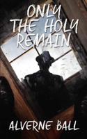 Only The Holy Remain 0998336440 Book Cover