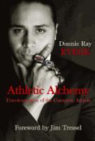 Athletic Alchemy: Transformation of the Complete Athlete 0692848975 Book Cover