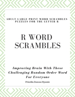 R Word Scrambles Adult Large Print Word Scrambles Puzzles for the Letter R: Improving Brain With These Challenging Random Order Word For Everyone 1676917527 Book Cover