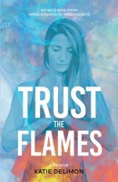 Trust the Flames: My Wild Ride from Mindlessness to Mindfulness 0645413003 Book Cover