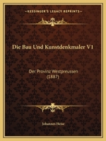 Die Bau Und Kunstdenkmaler V1: Der Provinz Westpreussen (1887) 1167466144 Book Cover