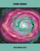 Cosmic Enigmas: 280 Essential Facts B0FS7TCNXJ Book Cover