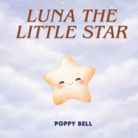 Luna the Little Star: A Gentle Bedtime Story About Kindness and Courage B0GG4KWJG3 Book Cover