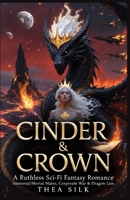 Cinder & Crown: A Ruthless Sci-Fi Fantasy Romance: Immortal/Mortal Mates, Corporate War & Dragon Law (Resh’ka Book 6) (A RESH'KA NOVEL SERIES) B0H5DCF1PH Book Cover