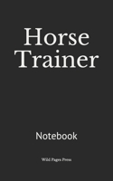 Horse Trainer: Notebook 1694395472 Book Cover