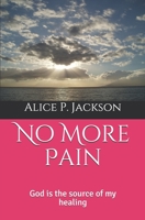 No More Pain: God is the source of my healing 1690185872 Book Cover