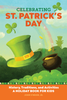 Celebrating St. Patrick's Day: History, Traditions, and Activities – A Holiday Book for Kids 1647396875 Book Cover