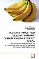 Musa AAB "APPLE" AND Musa AA "MURARU" DESSERT BANANAS OF EAST AFRICA: CHARACTERIZATION OF EAST AFRICAN ACCESSIONS OF Musa AAB "APPLE" AND Musa AA "MURARU" DESSERT BANANAS 3639139550 Book Cover